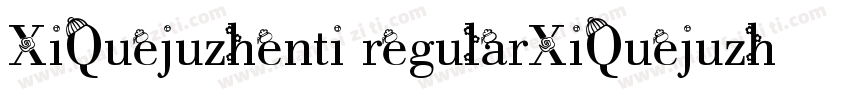 XiQuejuzhenti regularXiQuejuzhenti字体转换